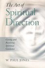 The Art of Spiritual Direction Giving and Receiving Spiritual Guidance