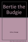Bertie the Budgie