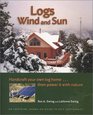Logs Wind and Sun Handcraft Your Own Log Home  Then Power It with Nature