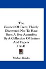 The Council Of Trent Plainly Discovered Not To Have Been A Free Assembly By A Collection Of Letters And Papers