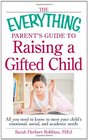 The Everything Parent's Guide to Raising a Gifted Child All you need to know to meet your child's emotional social and academic needs