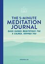 The 5Minute Meditation Journal Quick Guided Meditations for a Calmer Happier You