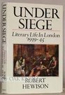 Under Siege Literary Life in London 19391945