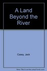 A Land Beyond The River