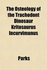 The Osteology of the Trachodont Dinosaur Kritosaurus Incurvimanus