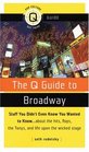 The Q Guide to Broadway Stuff You Didn't Even Know You Wanted to Knowabout the Hits Flops the Tonys and Life upon the Wicked Stage