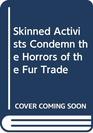 Skinned Activists Condemn the Horrors of the Fur Trade
