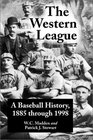 The Western League A Baseball History 1885 through 1999