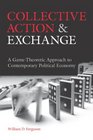 Collective Action and Exchange A GameTheoretic Approach to Contemporary Political Economy