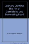 Culinary Crafting The Art of Garnishing and Decorating Food
