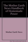 The Mother Earth News Handbook of Homemade Power