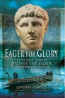 Eager for Glory The Untold Story of Drusus The Elder Conqueror of Germania