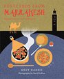 Postcards From Marrakesh Recipes from the Heart of Morocco