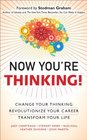 Now You're Thinking Change Your ThinkingRevolutionize Your CareerTransform Your Life