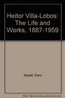 Heitor VillaLobos The Life and Works 18871959