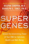 Super Genes Unlock the Astonishing Power of Your DNA for Optimum Health and WellBeing
