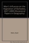 Man's Influence on the Vegetation of Barbados 16271800