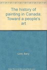 The history of painting in Canada Toward a people's art