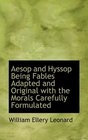 Aesop and Hyssop Being Fables Adapted and Original with the Morals Carefully Formulated