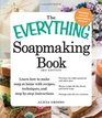 The Everything Soapmaking Book: Learn How to Make Soap at Home with Recipes, Techniques, and Step-by-Step Instructions - Purchase the right equipment ... and sell your creations (Everything Series)