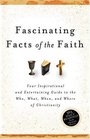 365 Daily Fascinating Facts of Faith The Who What When and Where of Christianity