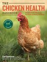 The Chicken Health Handbook 2nd Edition A Complete Guide to Maximizing Flock Health and Dealing with Disease