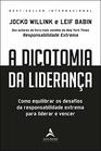 A Dicotomia da Lideranca  Como Equilibrar os Desafios da Responsabilidade Extrema Para Liderar e Vencer