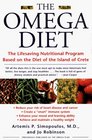 The Omega Diet The Lifesaving Nutritional Program Based on the Diet of the Island of Crete