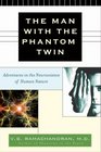 The Man with the Phantom Twin: Adventures in the Neuroscience of the Human Brain