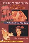 Clothing  Accessories from the '40s '50s  '60s A Handbook and Price Guide