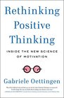Rethinking Positive Thinking Inside the New Science of Motivation