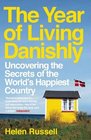The Year of Living Danishly Uncovering the Secrets of the World's Happiest Country