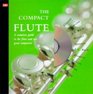 The Compact Flute A Complete Guide to the Flute and Ten Great Composers