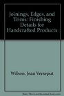 Joinings, Edges, and Trims: Finishing Details for Handcrafted Products