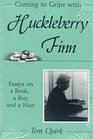 Coming to Grips With Huckleberry Finn Essays on a Book a Boy and a Man