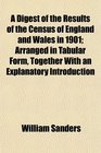 A Digest of the Results of the Census of England and Wales in 1901 Arranged in Tabular Form Together With an Explanatory Introduction