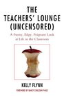 The Teachers' Lounge (Uncensored): A Funny, Edgy, Poignant Look at Life in the Classroom