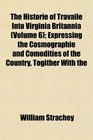 The Historie of Travaile Into Virginia Britannia  Expressing the Cosmographie and Comodities of the Country Togither With the