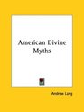 American Divine Myths