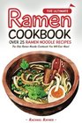 The Ultimate Ramen Cookbook  Over 25 Ramen Noodle Recipes The Only Ramen Noodle Cookbook You Will Ever Need