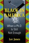 Black in America Where a PhD Is Still Not Enough
