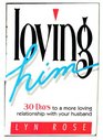 Loving Him 30 Days to a More Loving Relationship With Your Husband