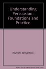 Understanding Persuasion Foundations and Practice