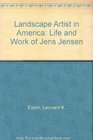 Landscape Artist in America Life and Work of Jens Jensen