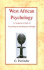 West African Psychology A Comparative Study of Psychology and Religious Thought