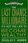 The Last Chance Millionaire: It\'s Not Too Late to Become Wealthy