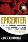 Epicenter Why the Current Rumbling in the Middle East Will Change Your Future