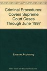 Criminal Procedures Covers Supreme Court Cases Through June 1997