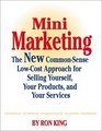 Mini Marketing The New CommonSense LowCost Approach for Selling Yourself Your Products and Your Services