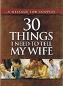 30 Things I Need to Tell My Wife (30 Things I Need to Tell My Wife)